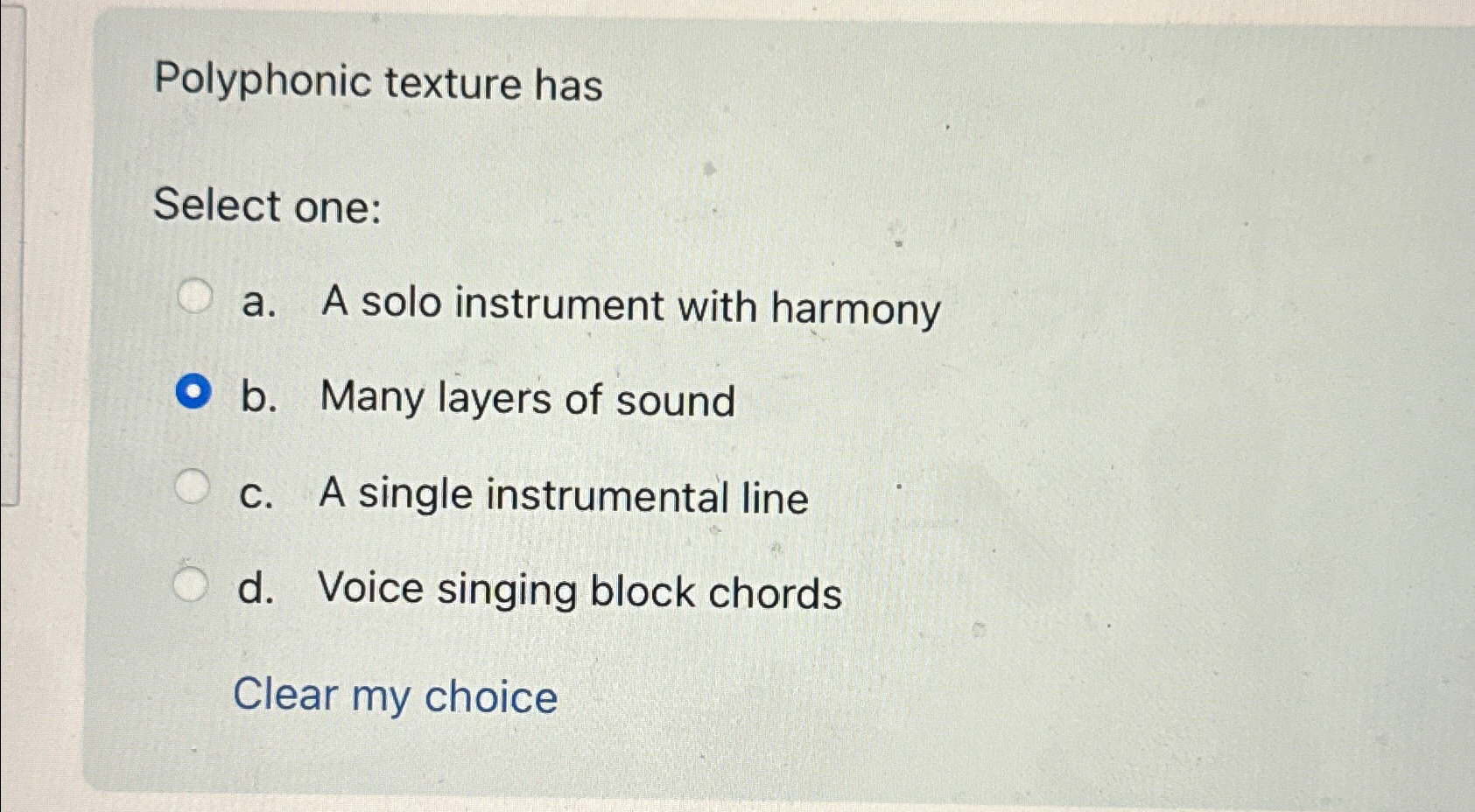  Polyphonic texture has Select one: a. A solo instrument with harmony