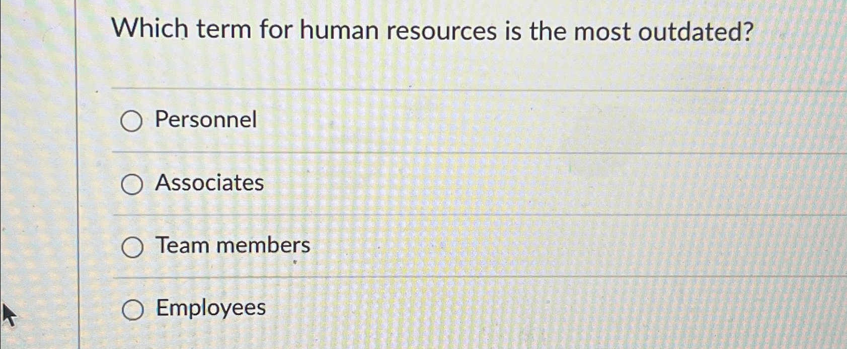  Which term for human resources is the most outdated? Personnel Associates