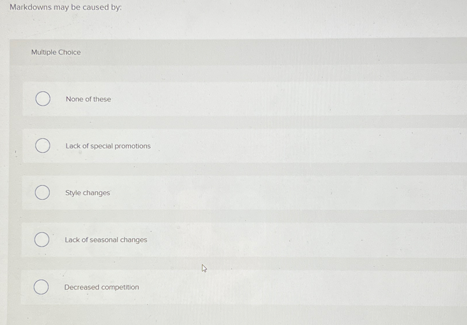  Markdowns may be caused by: Multiple Choice None of these Lack