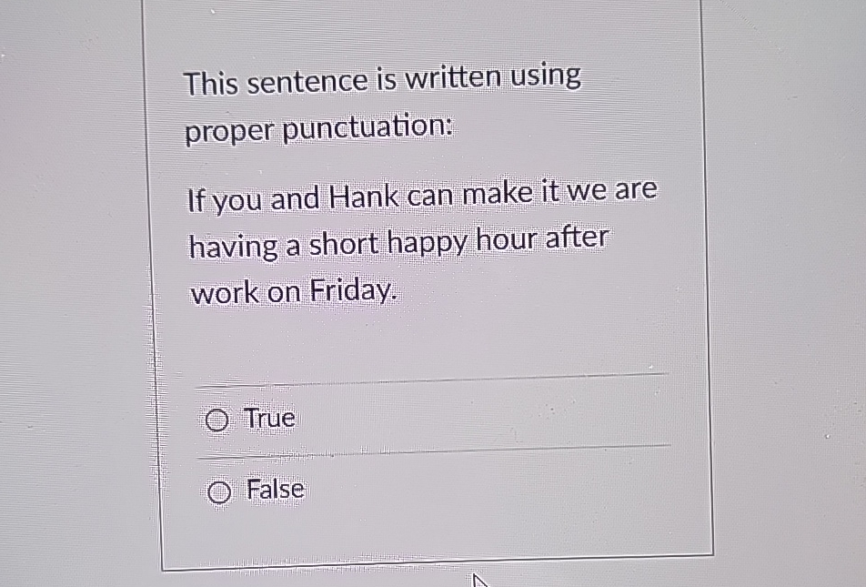  This sentence is written using proper punctuation: If you and Hank