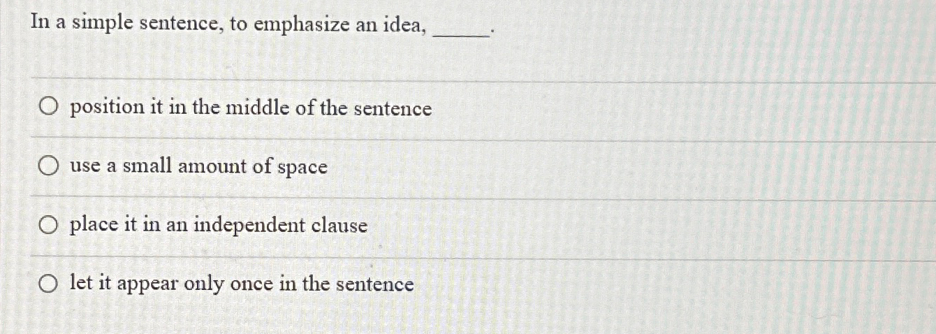  In a simple sentence, to emphasize an idea, position it in