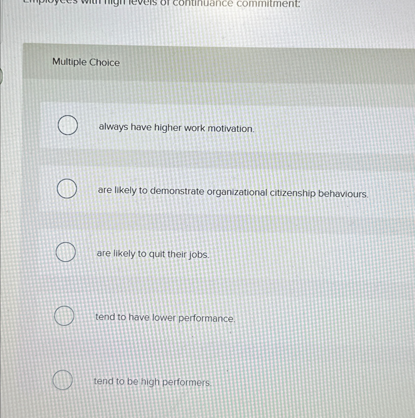  Multiple Choice always have higher work motivation. are likely to demonstrate