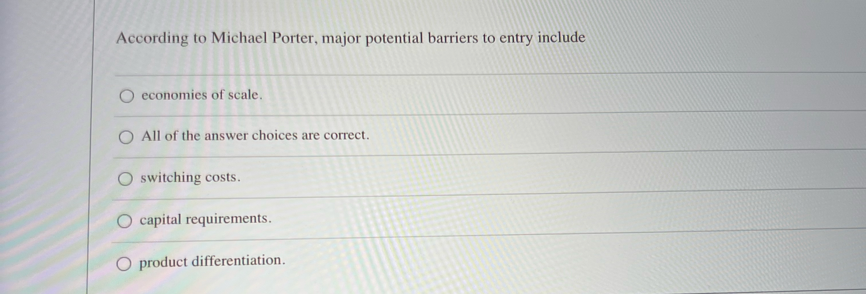  According to Michael Porter, major potential barriers to entry include economies