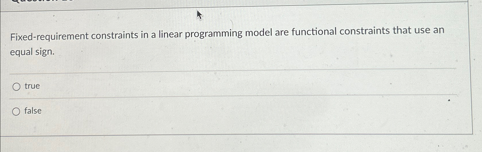 Fixed-requirement constraints in a linear programming model are functional constraints that