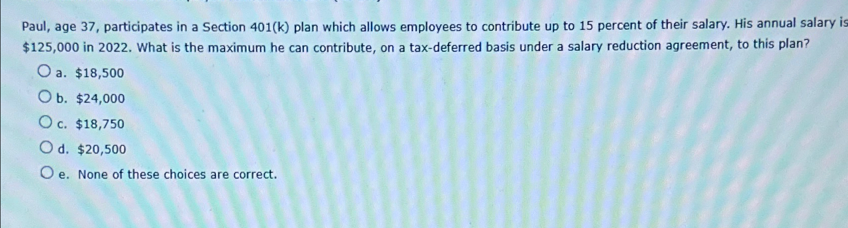  Paul, age 37, participates in a Section 401(k) plan which allows