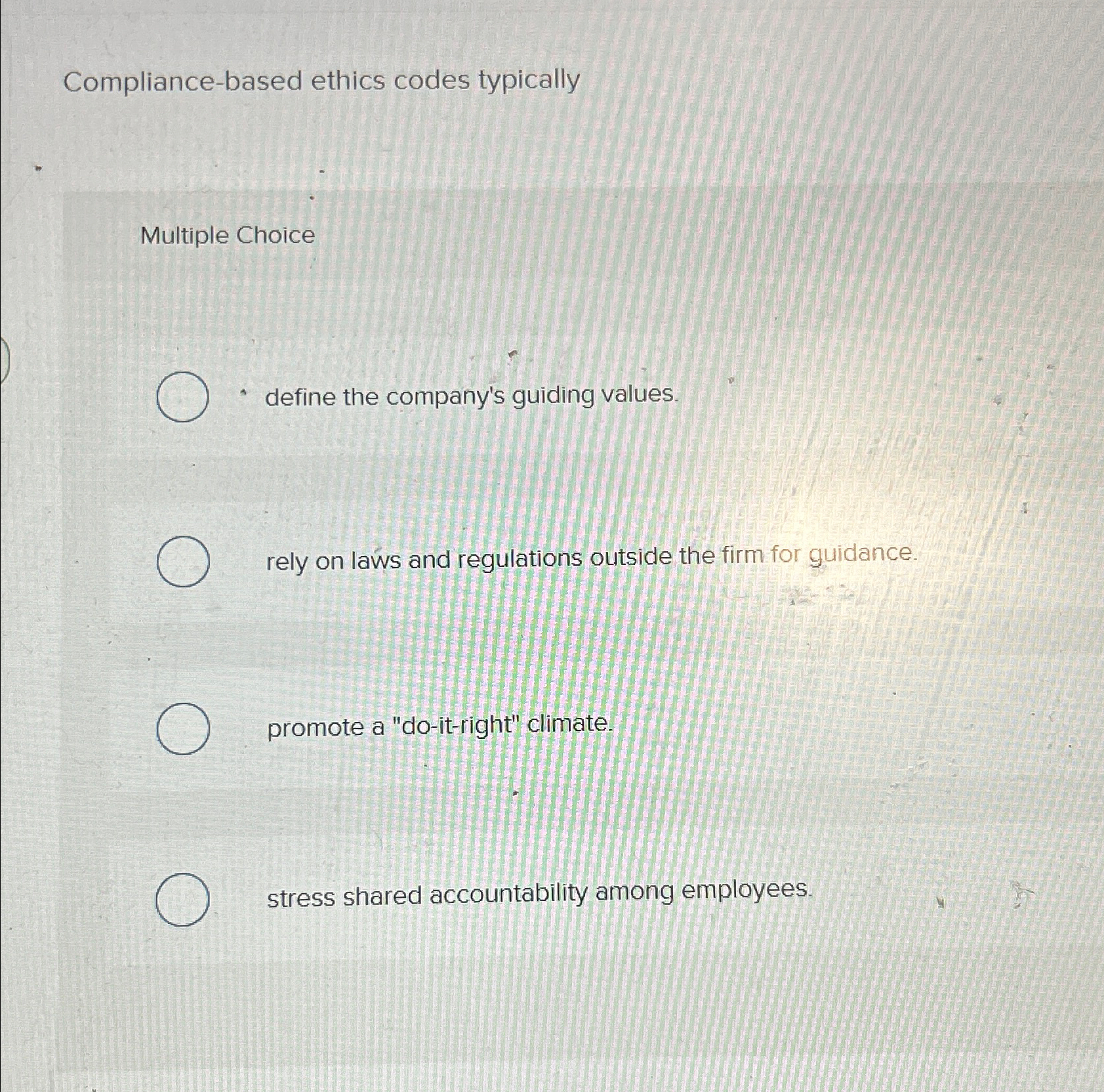  Compliance-based ethics codes typically Multiple Choice define the company's guiding values.