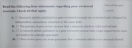  Read the following four statements regarding peer-reviewed Select ail that appiy.