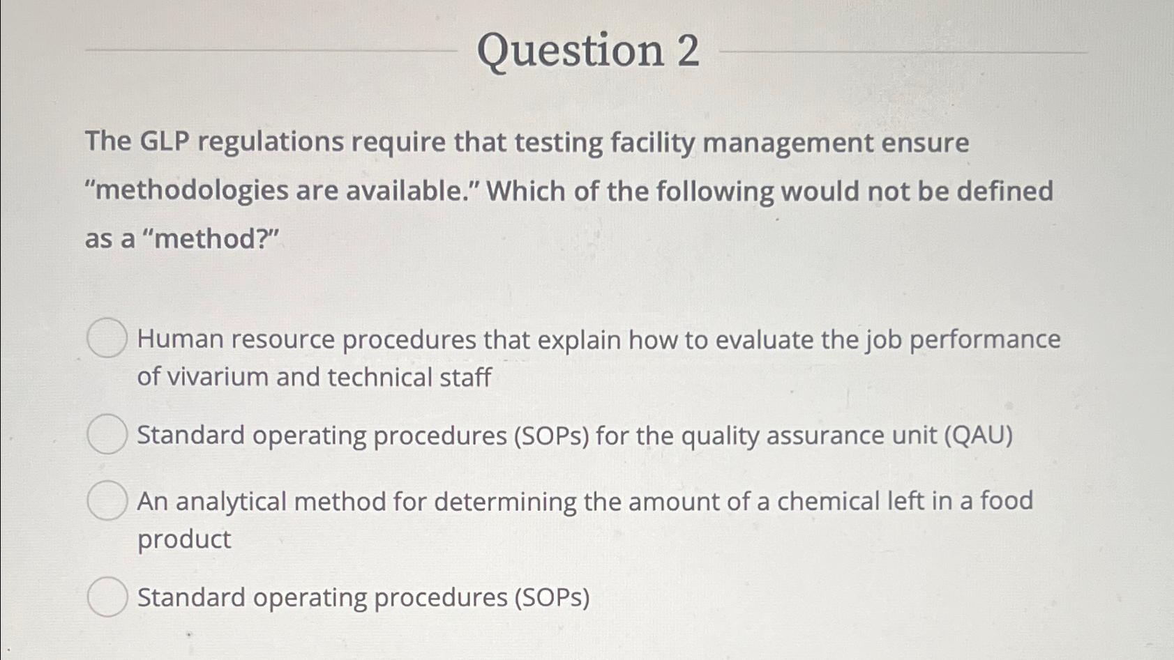  Question 2 The GLP regulations require that testing facility management ensure