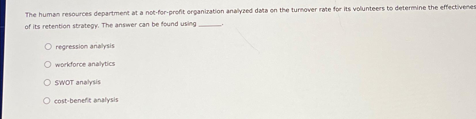  The human resources department at a not-for-profit organization analyzed data on