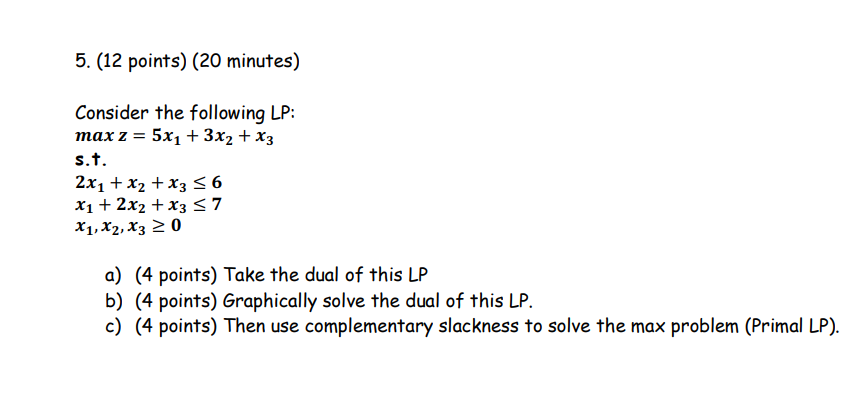  (12 points)(20 minutes) Consider the following LP: maxz=5x1+3x2+x3 s.t. 2x1+x2+x36 x1+2x2+x37