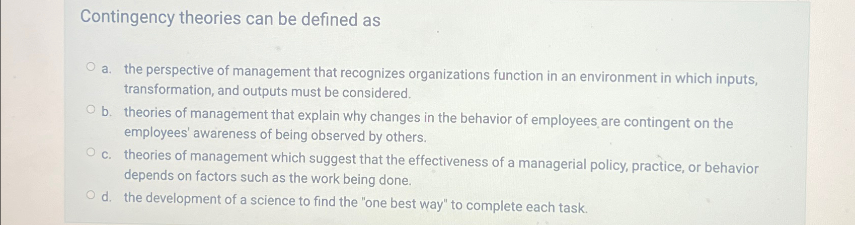  Contingency theories can be defined as a. the perspective of management
