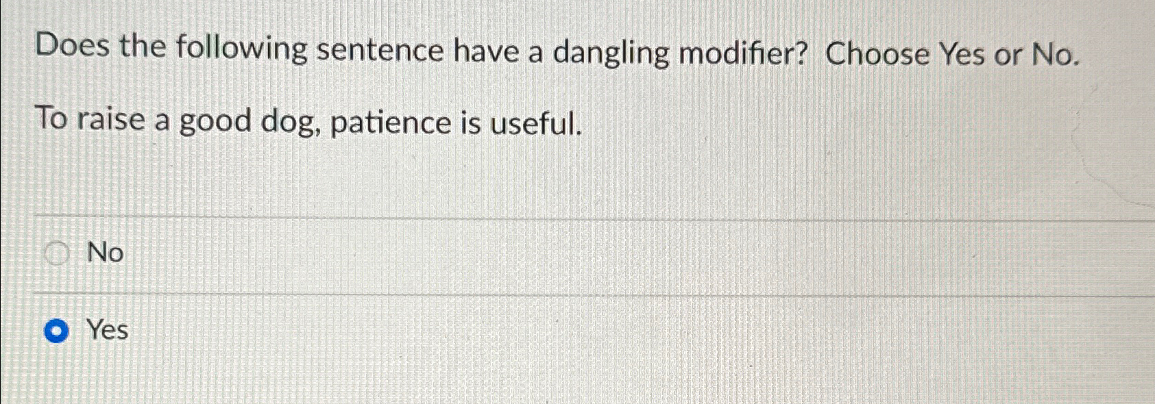  Does the following sentence have a dangling modifier? Choose Yes or