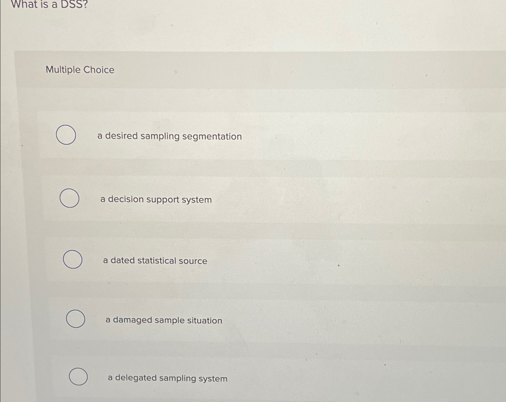  What is a DSS? Multiple Choice a desired sampling segmentation a