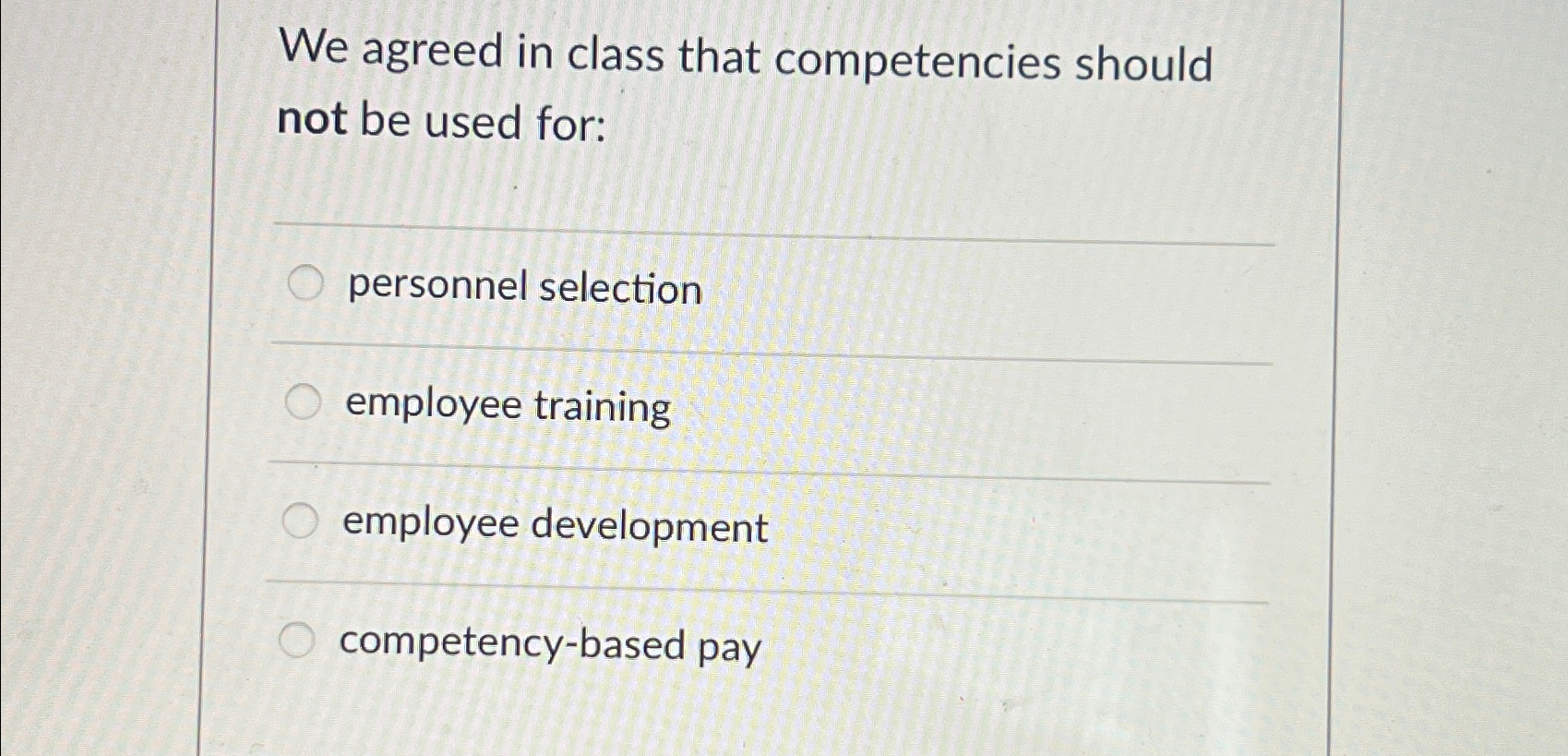  We agreed in class that competencies should not be used for: