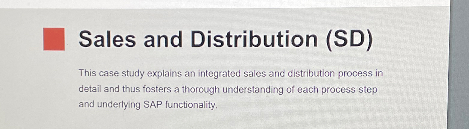  Sales and Distribution (SD) This case study explains an integrated sales
