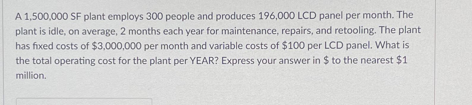  A 1,500,000 SF plant employs 300 people and produces 196,000 LCD