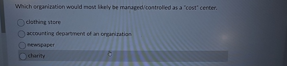  Which organization would most likely be managed/controlled as a "cost" center.