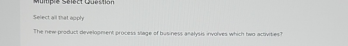  Select all that apply The new-product development process stage of business