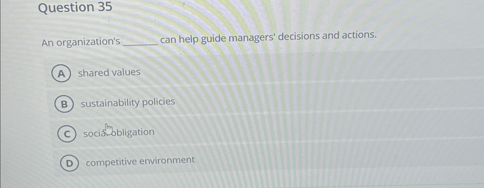  Question 35 An organization's can help guide managers' decisions and actions.