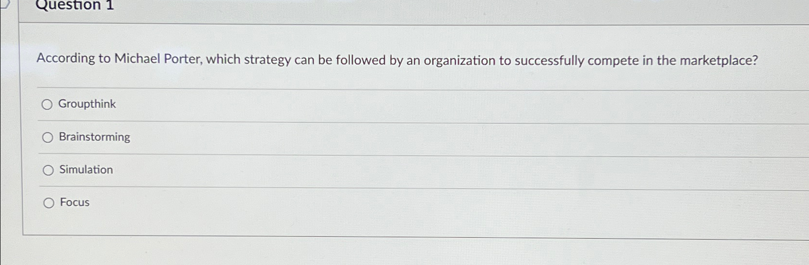  Question 1 According to Michael Porter, which strategy can be followed