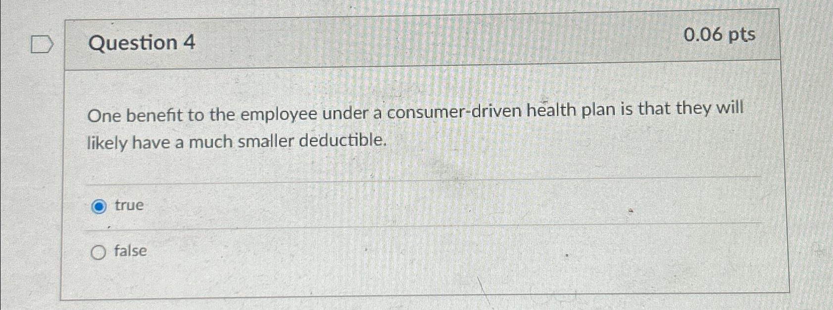  Question 4 0.06pts One benefit to the employee under a consumer-driven