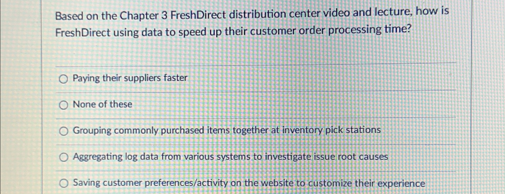  Based on the Chapter 3 FreshDirect distribution center video and lecture,