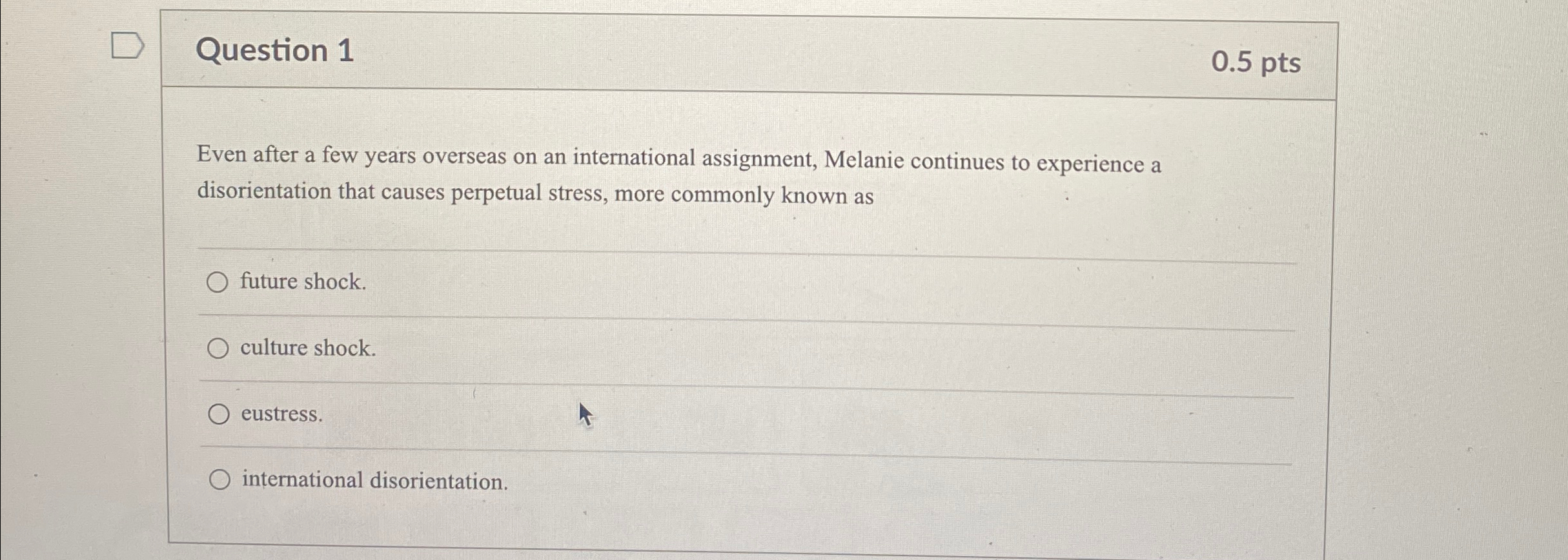  Question 1 0.5pts Even after a few years overseas on an