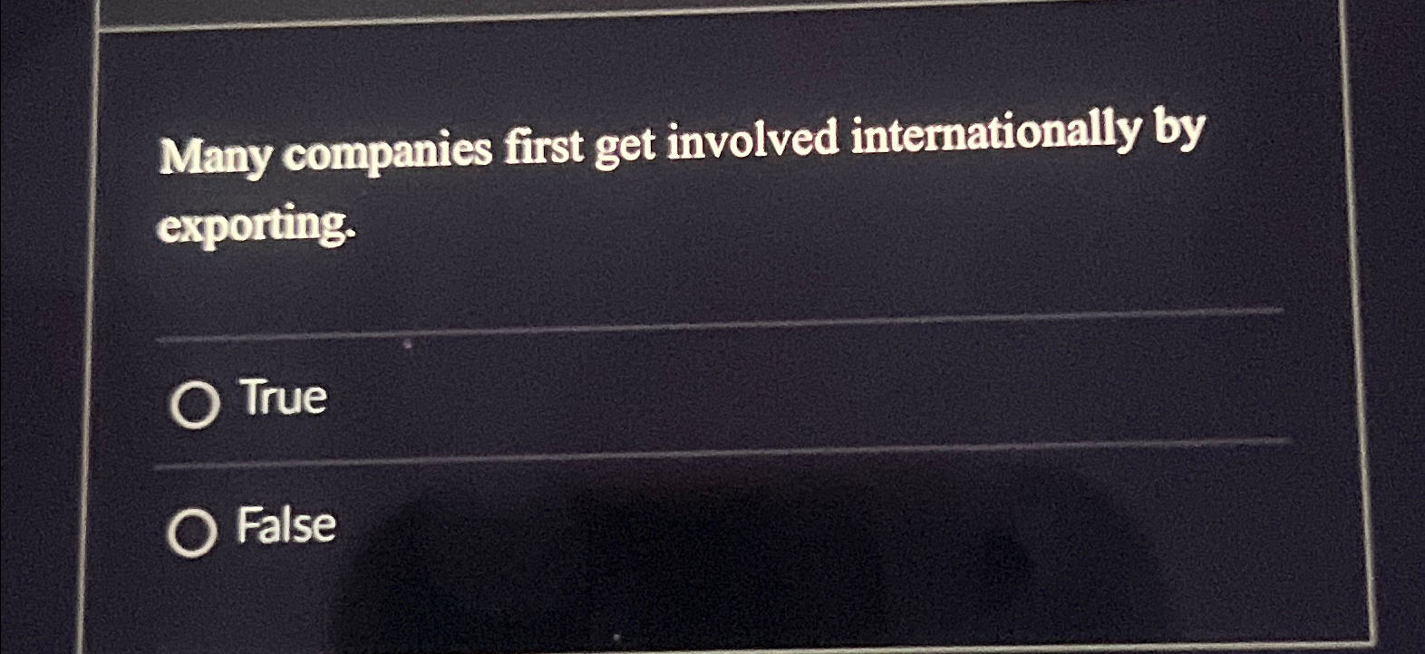 Many companies first get involved internationally by exporting. True False 