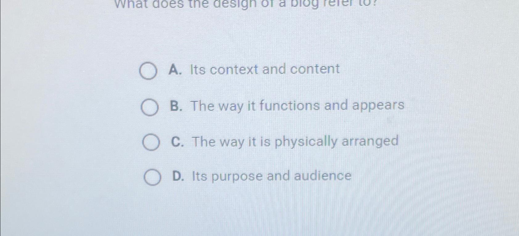  A. Its context and content B. The way it functions and