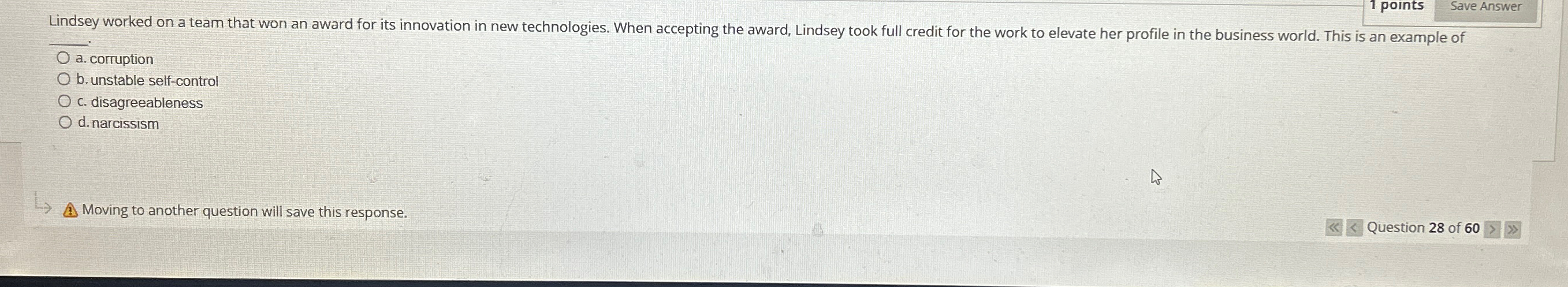  points a. corruption b. unstable self-control c. disagreeableness d. narcissism Moving