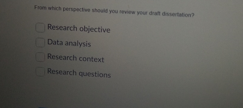  From which perspective should you review your draft dissertation? Research objective