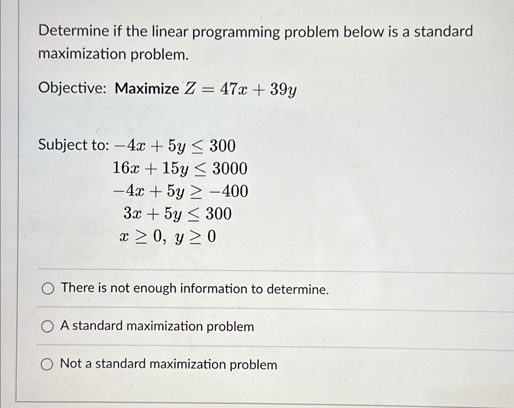  Determine if the linear programming problem below is a standard maximization