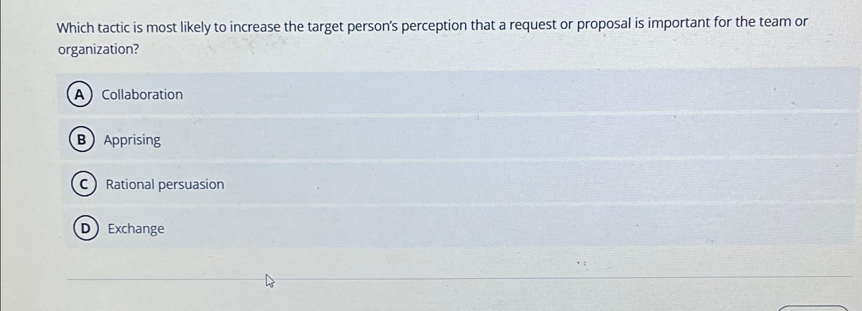  Which tactic is most likely to increase the target person's perception