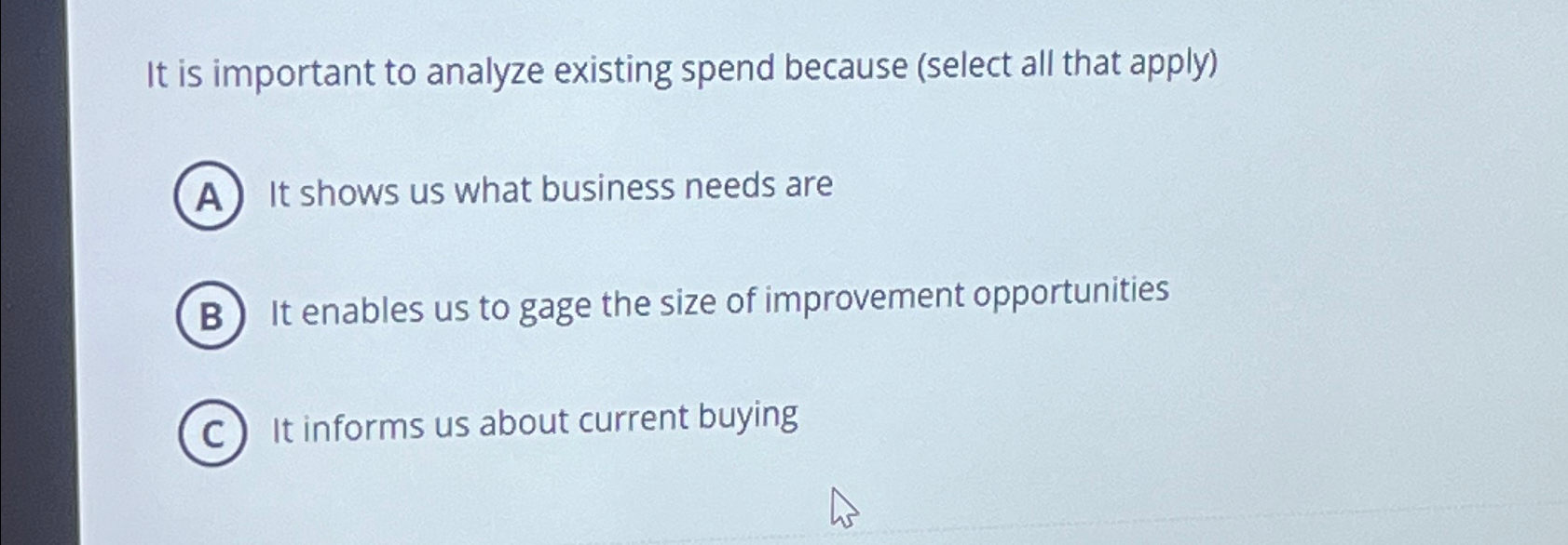  It is important to analyze existing spend because (select all that