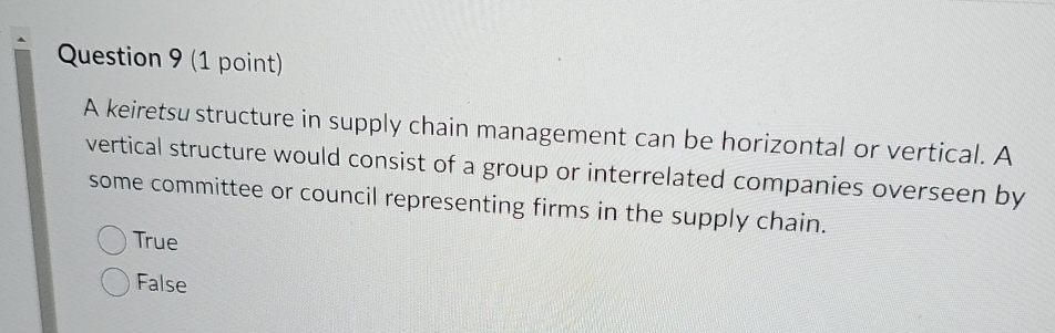  Question 9(1 point) A keiretsu structure in supply chain management can