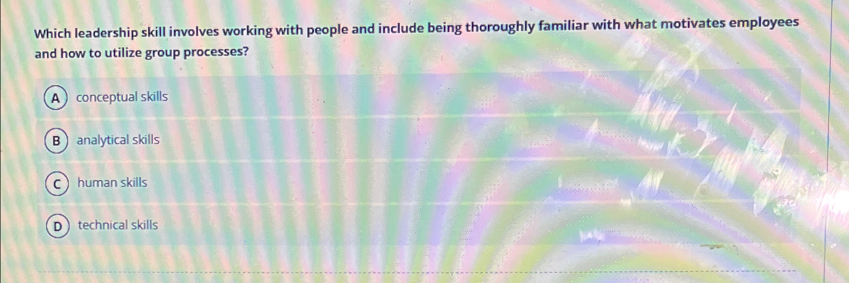  Which leadership skill involves working with people and include being thoroughly