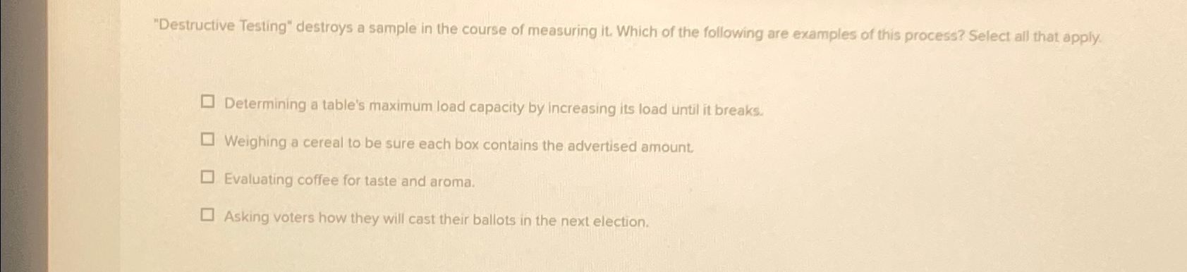  "Destructive Testing" destroys a sample in the course of measuring it.