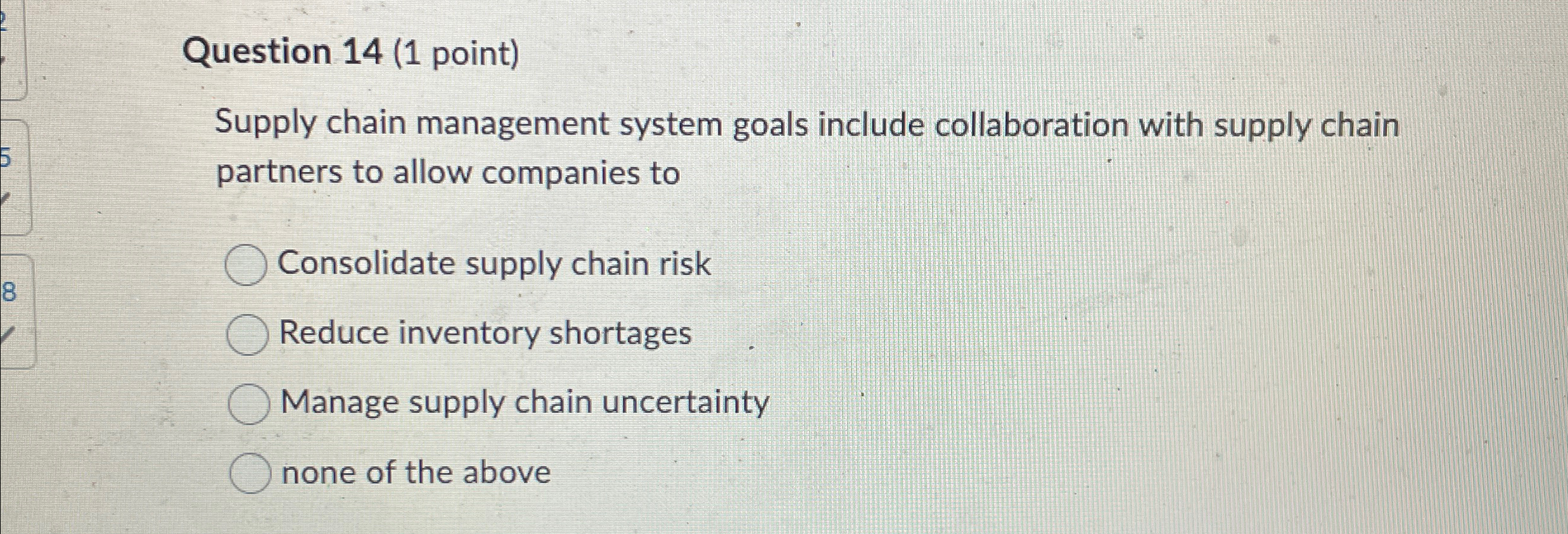  Question 14(1 point) Supply chain management system goals include collaboration with