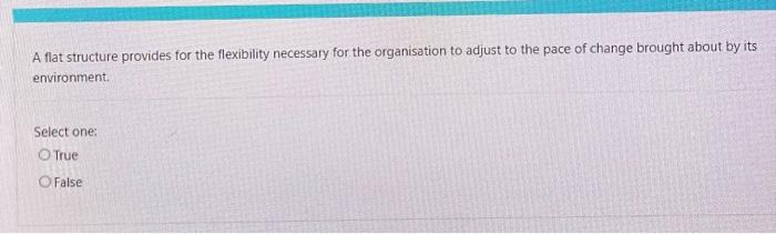 business management A flat structure provides for the flexibility necessary for the