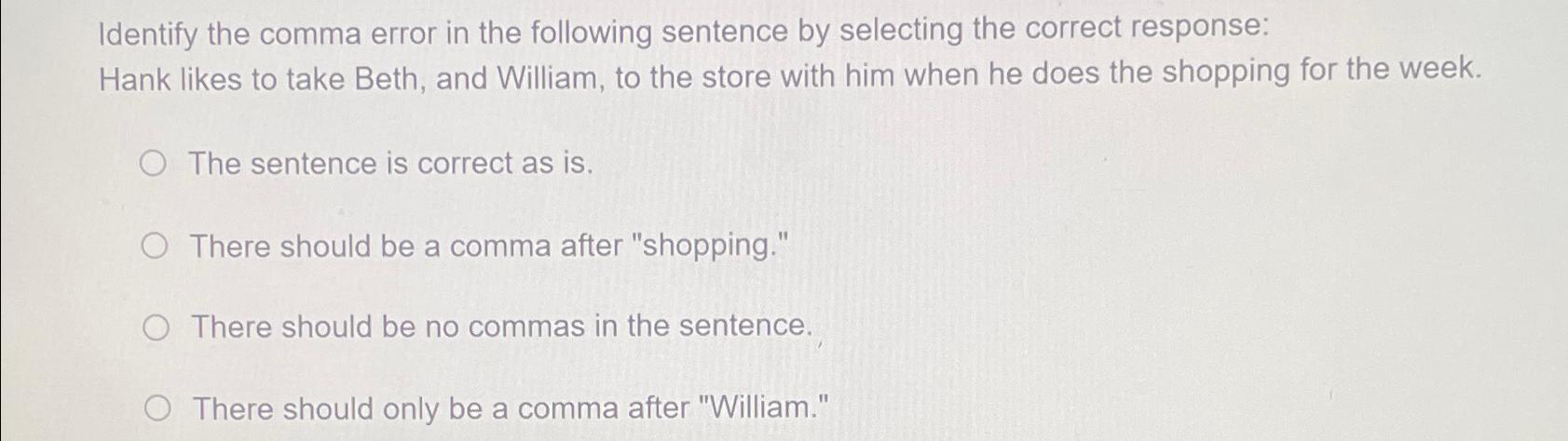  Identify the comma error in the following sentence by selecting the