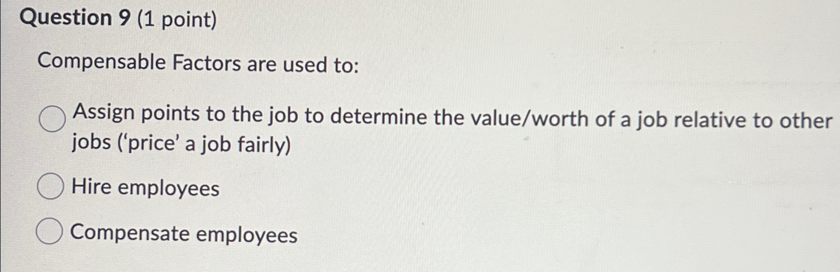  Question 9(1 point) Compensable Factors are used to: Assign points to