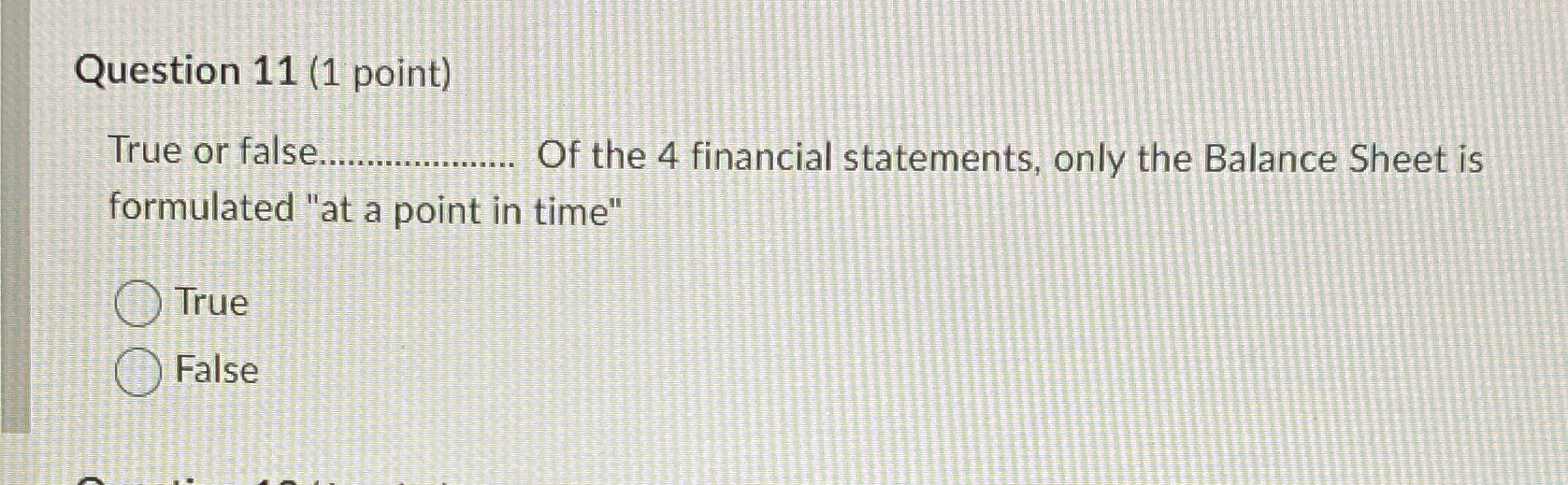  Question 11(1 point) True or false. Of the 4 financial statements,