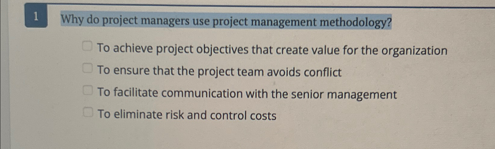 1 Why do project managers use project management methodology? To achieve