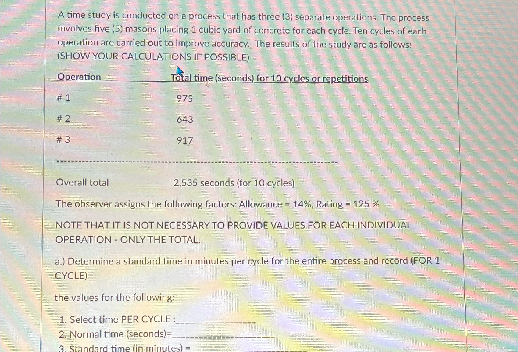  A time study is conducted on a process that has three