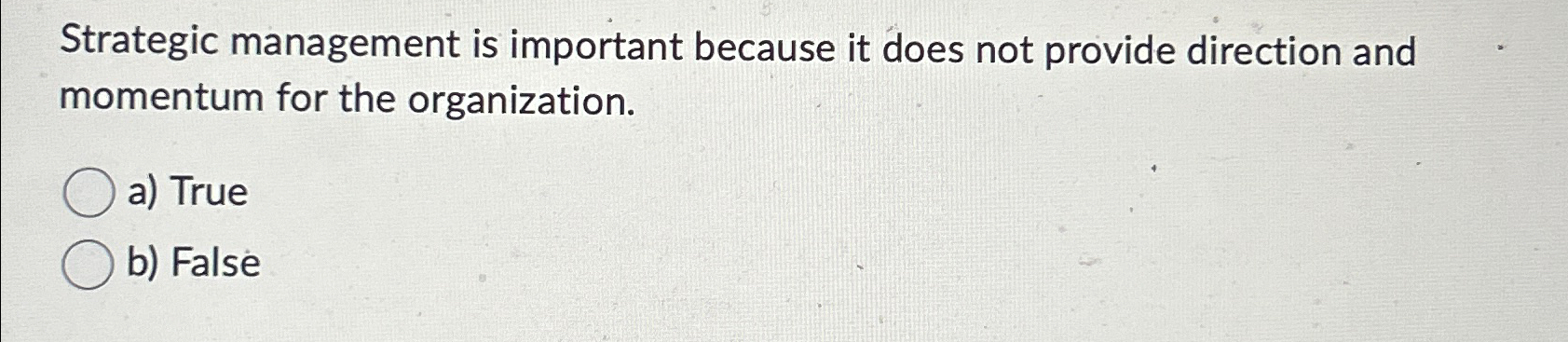  Strategic management is important because it does not provide direction and