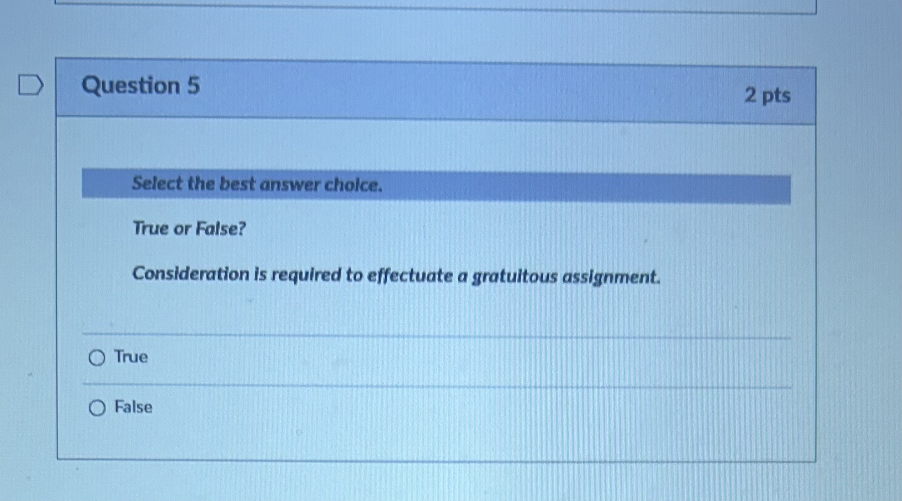  Question 5 2 pts Select the best answer choice. True or