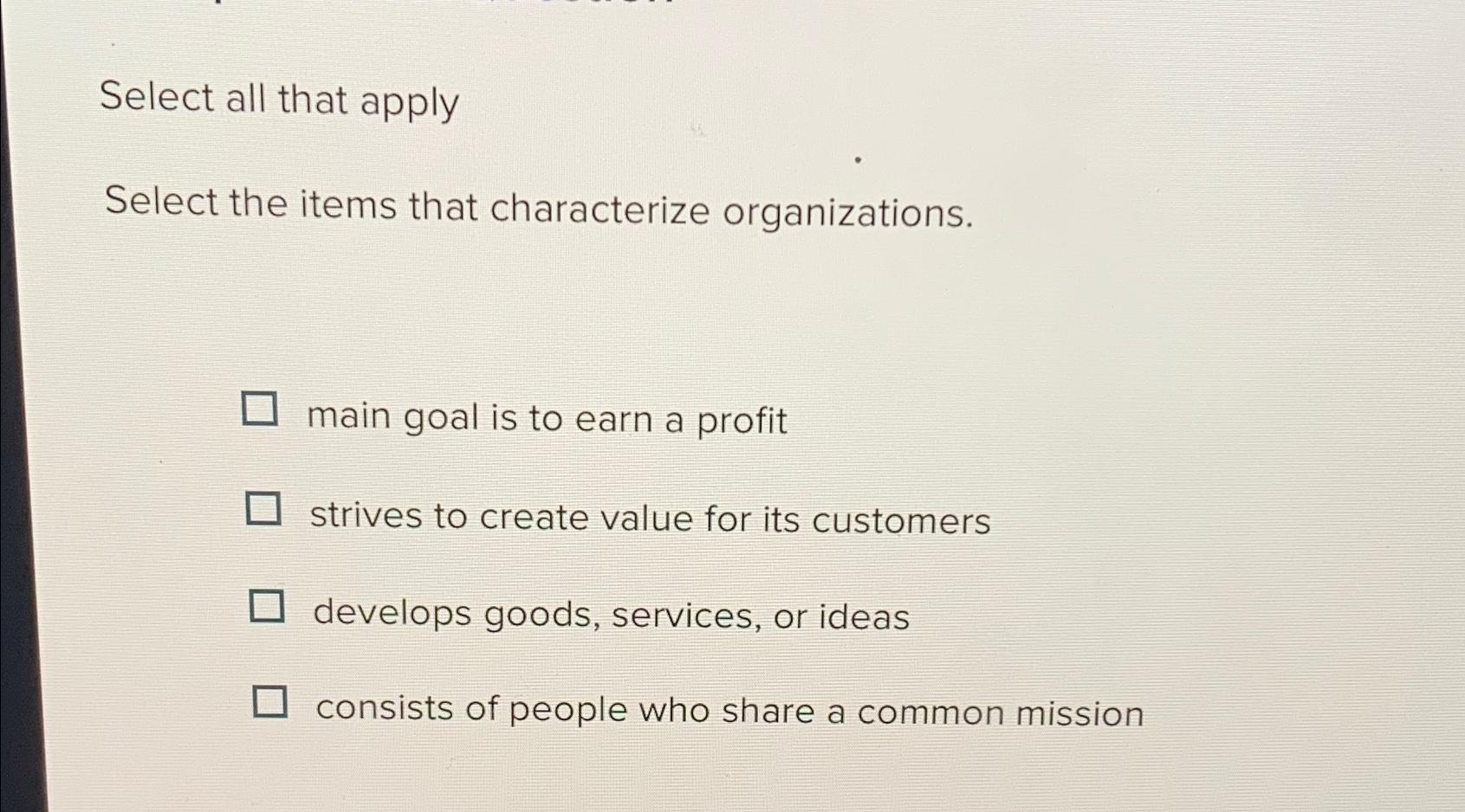  Select all that apply Select the items that characterize organizations. main