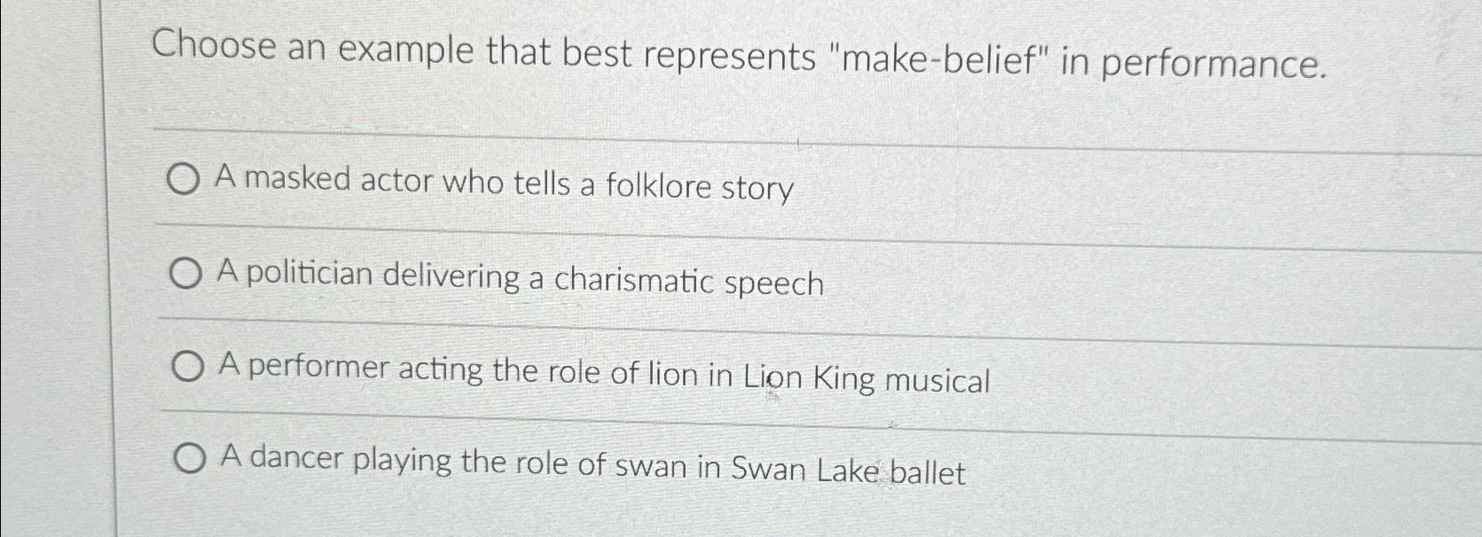 Choose an example that best represents "make-belief" in performance. A masked