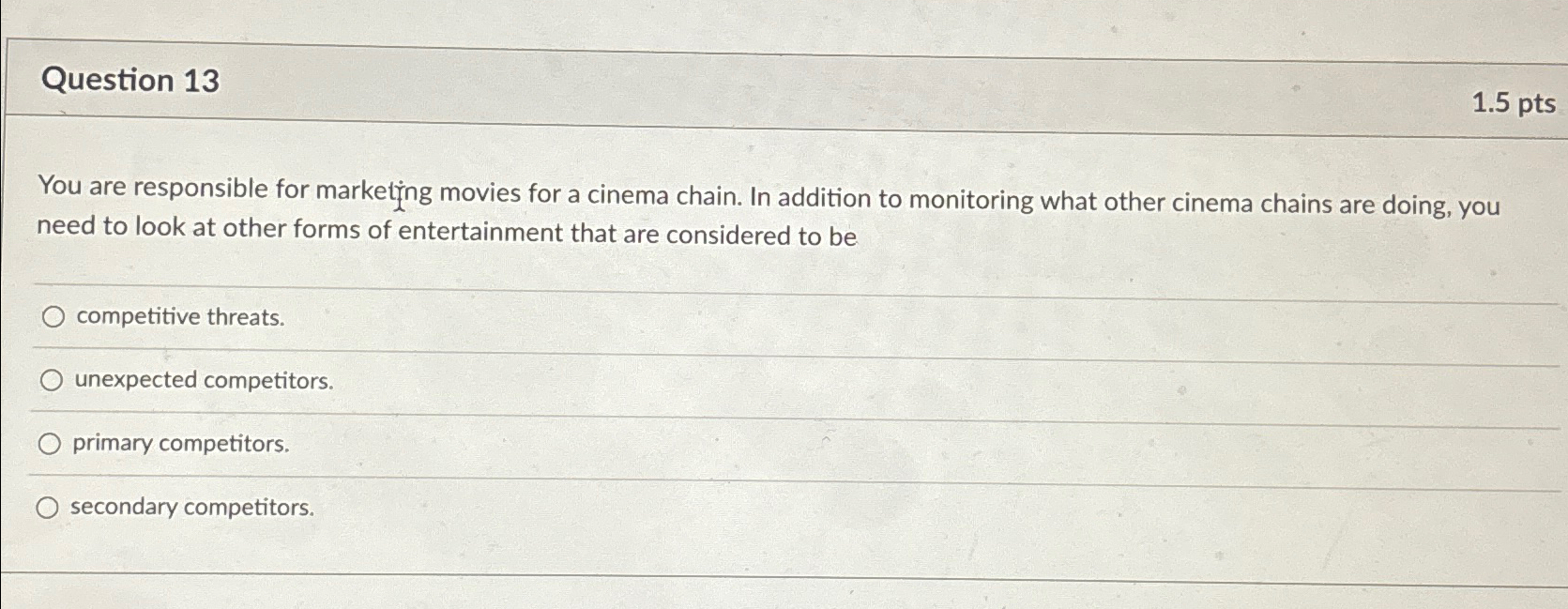  Question 13 1.5pts You are responsible for marketing movies for a