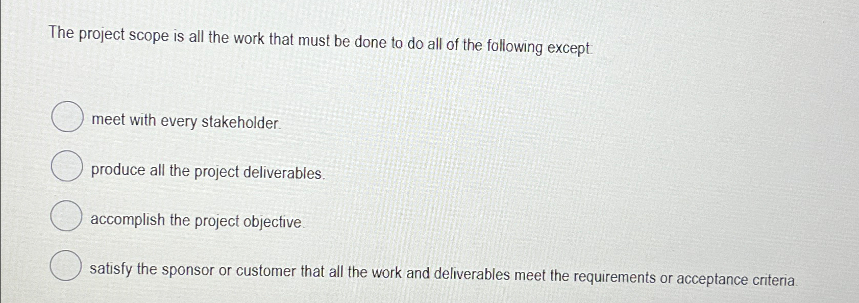  The project scope is all the work that must be done